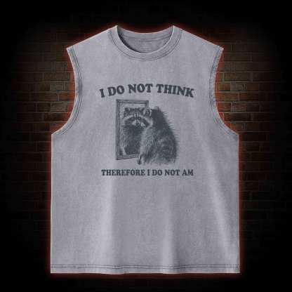 I Do Not Think Therefore I Do Not Am Washed Tank Top