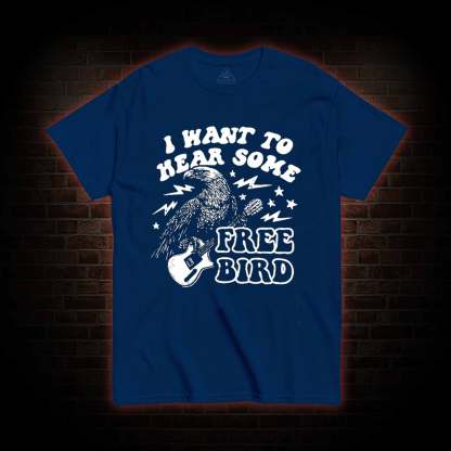 Hear Some Free Bird T-shirt 