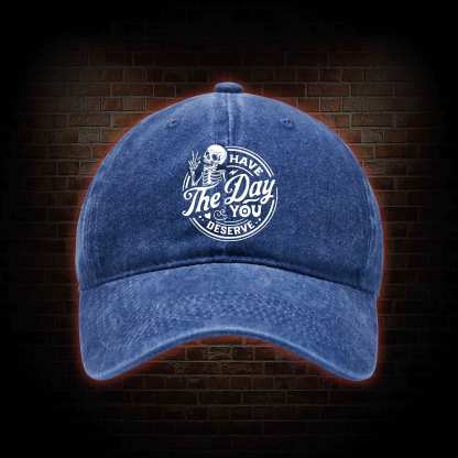 Have The Day You Deserve Washed Vintage Baseball Cap