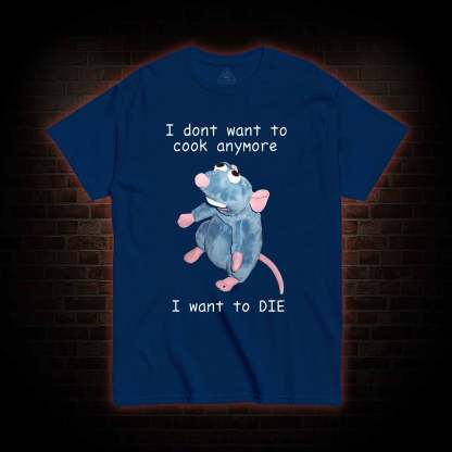  I Don't Want To Cook Anymore T-shirt