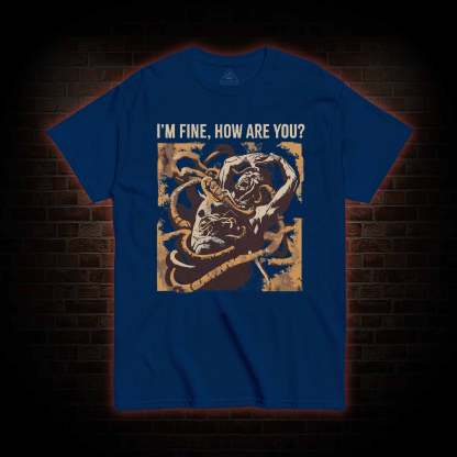 I’m Fine, How Are You T-shirt 