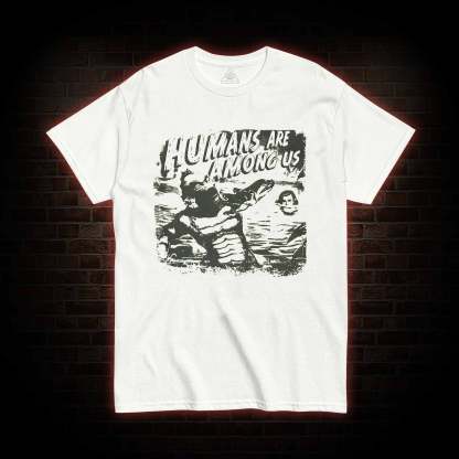 Humans are Among Us T-shirt 
