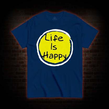 Life is Happy T-shirt