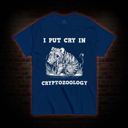 I Put Cry in Cryptozoology T-shirt 
