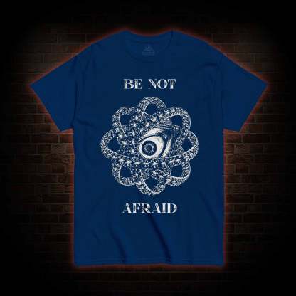 Be Not Afraid T-Shirt