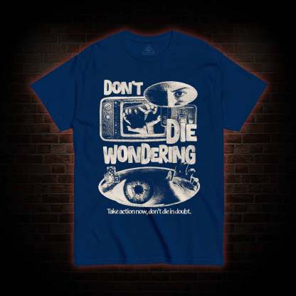 Don't Die Wondering T-shirt 