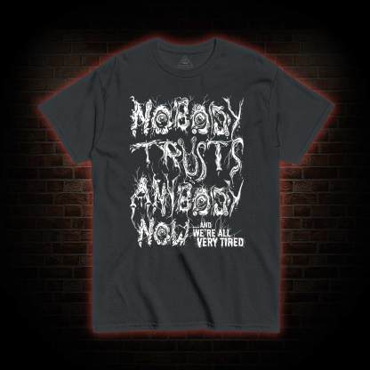Nobody Trust Anybody Now T-shirt