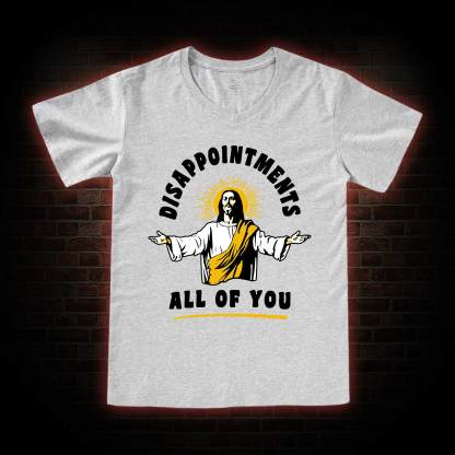Disappointments All Of You V-Neck Classic T-Shirt