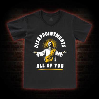 Disappointments All Of You V-Neck Classic T-Shirt