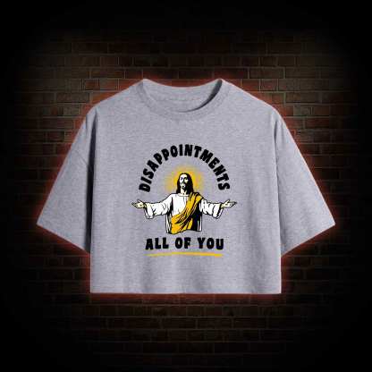 Disappointments All Of You Crop Top