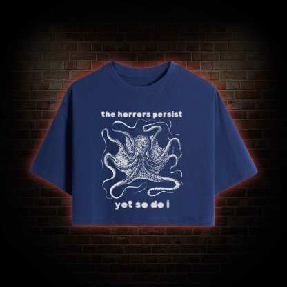 The Horrors Persist Yet So Do I Crop Top