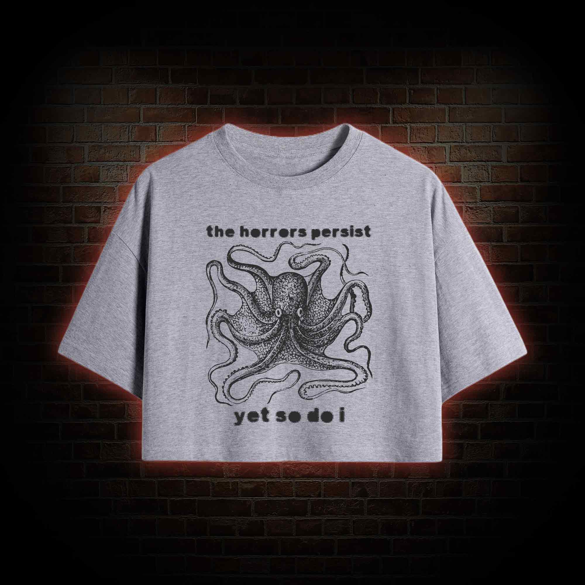 The Horrors Persist Yet So Do I Crop Top