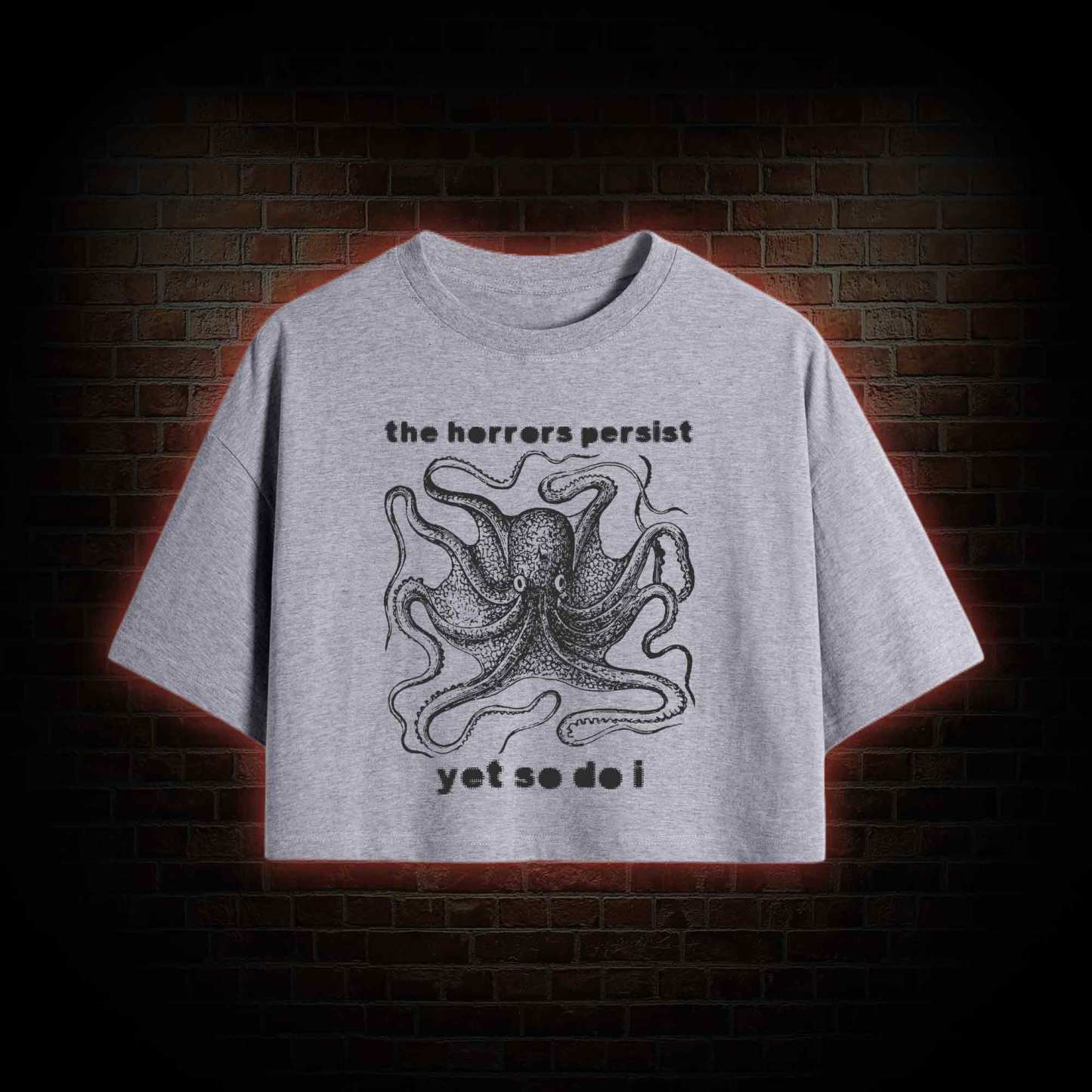 The Horrors Persist Yet So Do I Crop Top