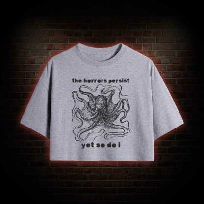 The Horrors Persist Yet So Do I Crop Top