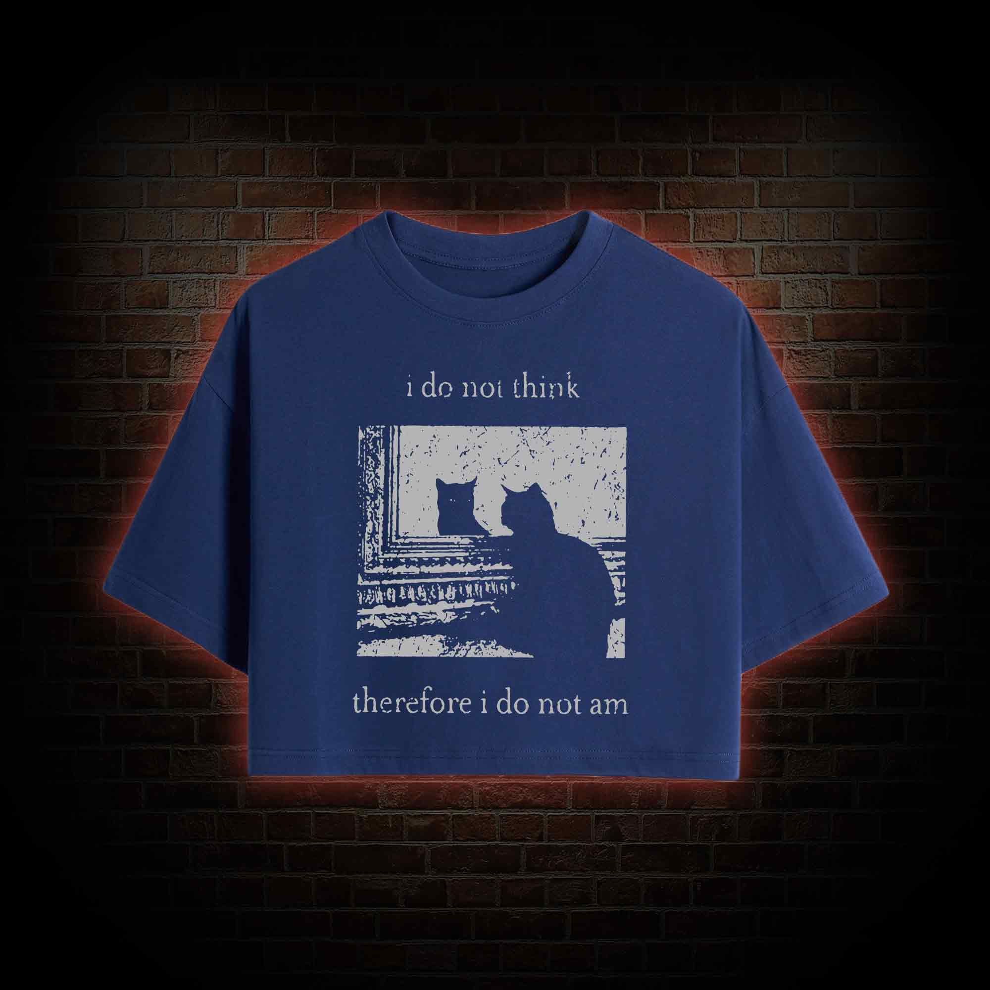 I Do Not Think Therefore I Do Not Am Crop Top