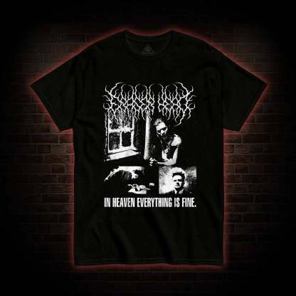 In Heaven Everything is Fine T-shirt