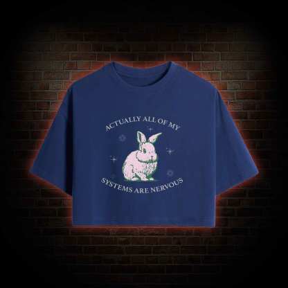 Actually All Of My Systems Are Nervous Crop Top