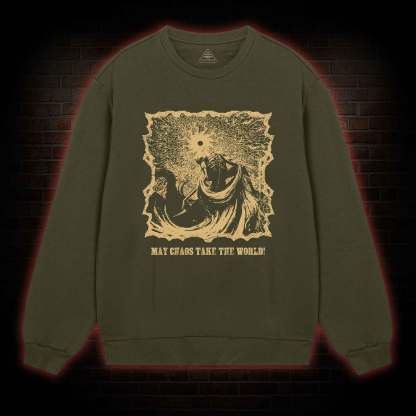 May Chaos Take The World Sweatshirt
