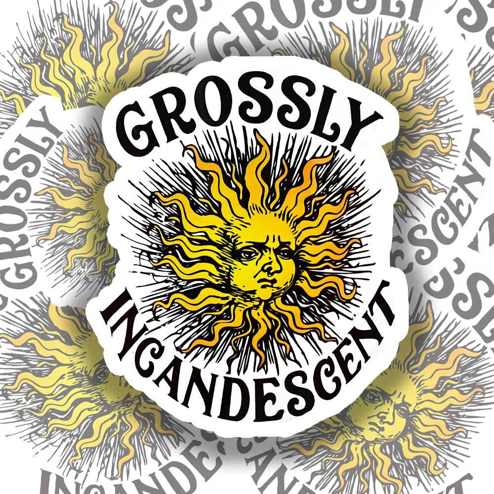 Grossly Incandescent Sticker