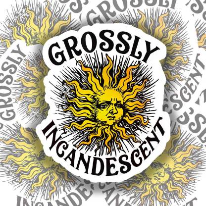 Grossly Incandescent Sticker
