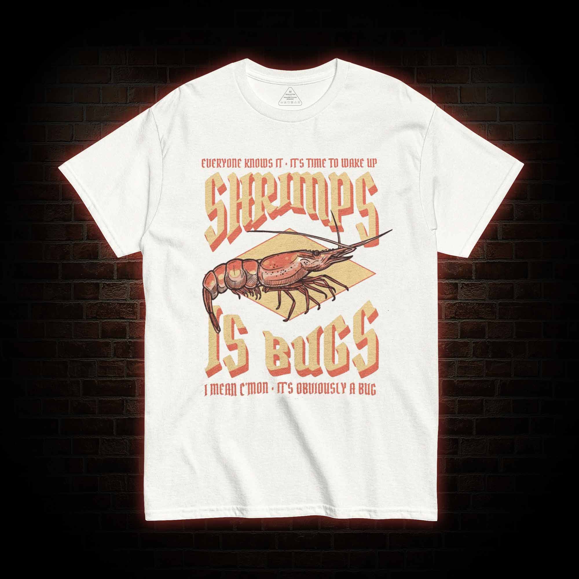 Shrimps is Bugs T-Shirt 