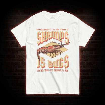 Shrimps is Bugs T-Shirt 