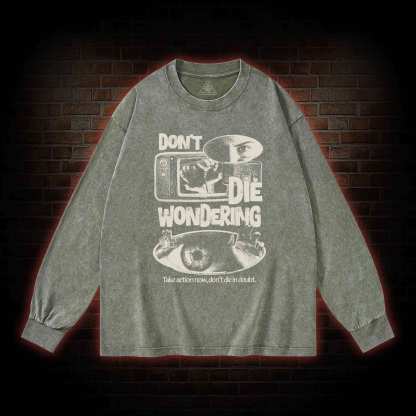 Don't Die Wondering Washed Long-Sleeve T-shirt