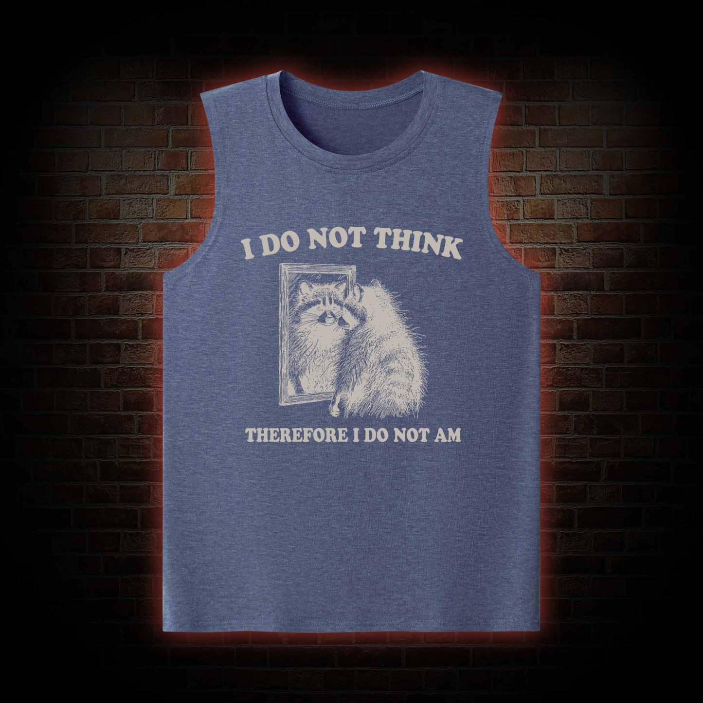 I Do Not Think Therefore I Do Not Am Tank Top