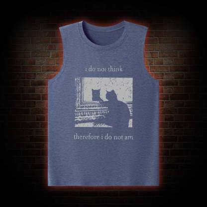I Do Not Think Therefore I Do Not Am Tank Top