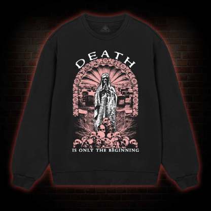 Death is Only the Beginning Sweatshirt