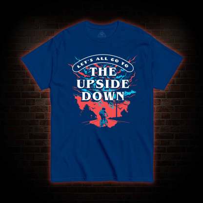 Let's All Go To The Upside Down T-shirt 