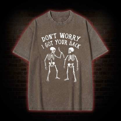 Don't Worry I Got Your Back Washed T-shirt