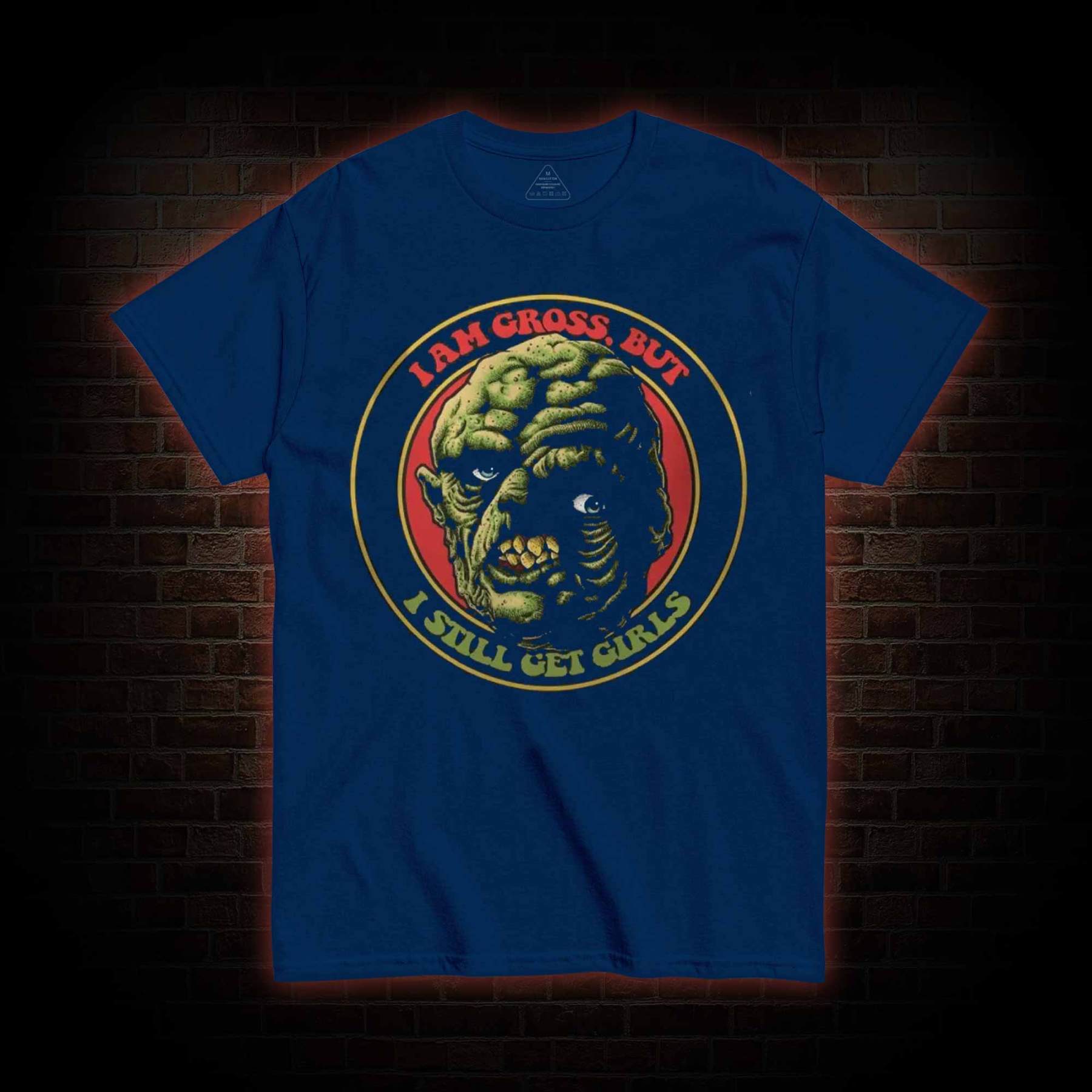 I am Gross But I Still Get Girls T-shirt