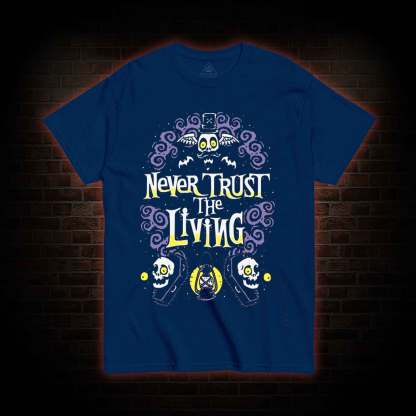 Never Trust The Living T-shirt