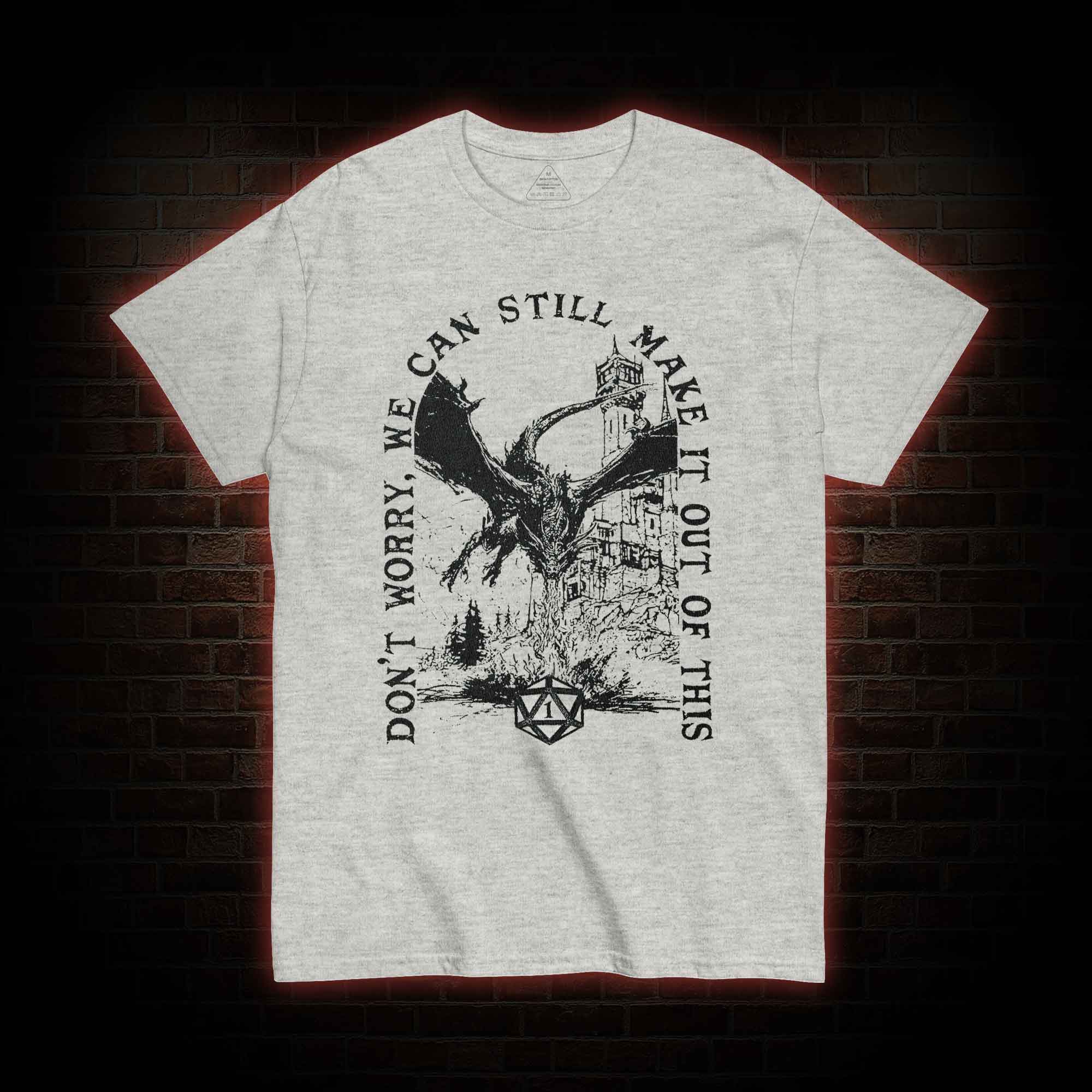 Don't Worry We can Still Make it out of This T-shirt