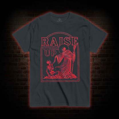 Raise Others Up T-shirt