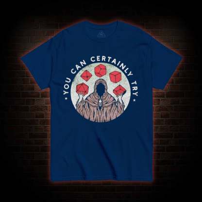 You Can Certainly Try T-shirt