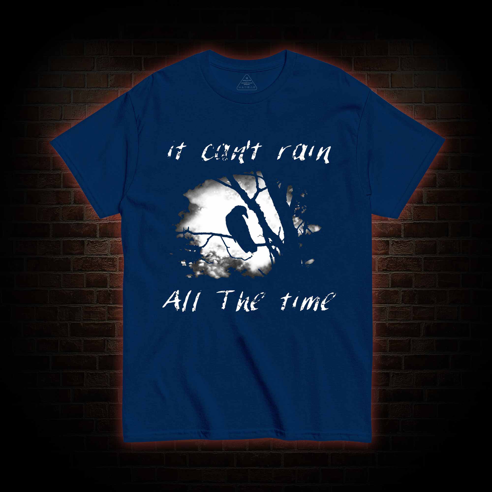 Can't Rain All the Time T-shirt