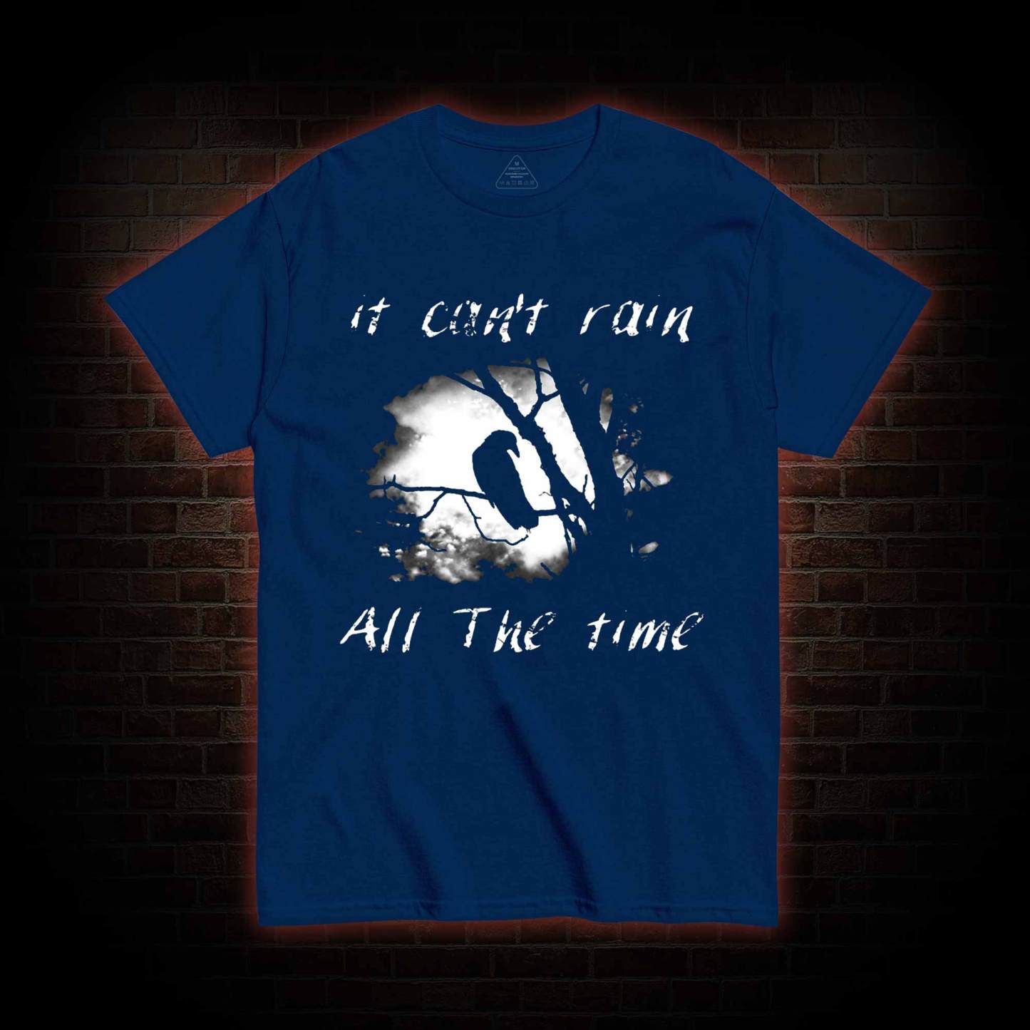 Can't Rain All the Time T-shirt