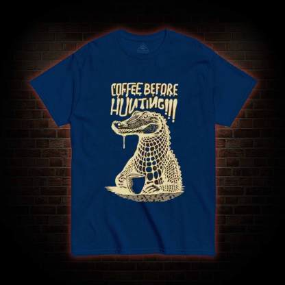 Coffee Before Hunting!!! T-shirt