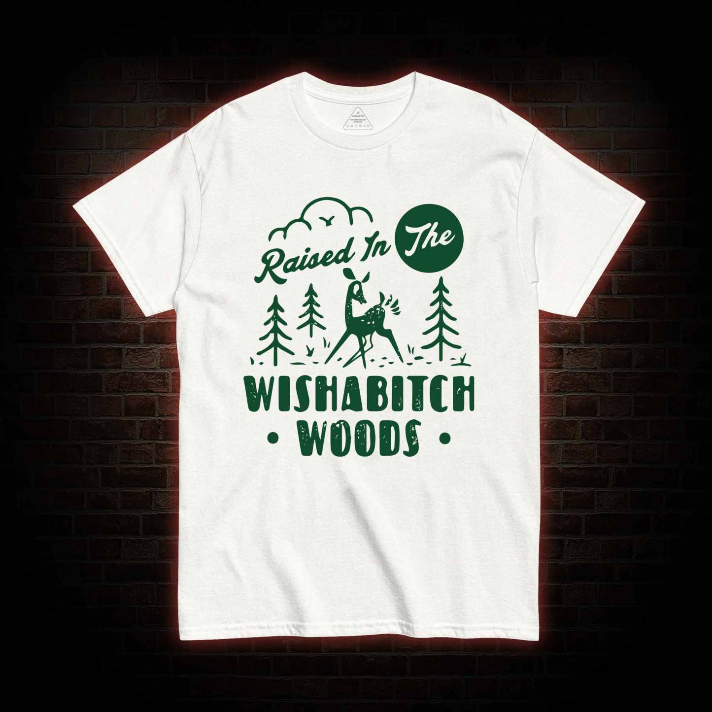 Raised In The Wishabitch Woods T-shirt