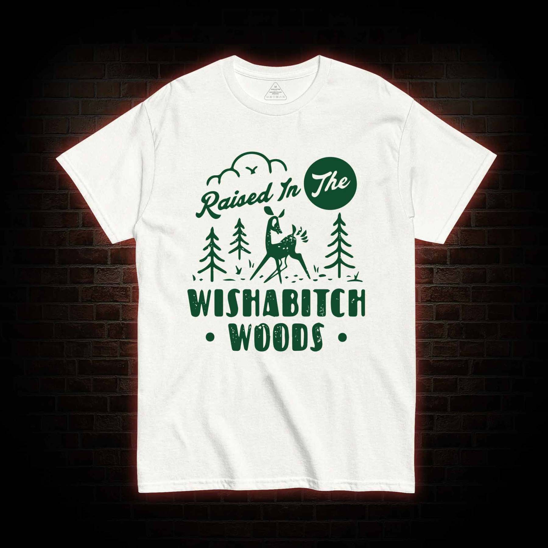 Raised In The Wishabitch Woods T-shirt