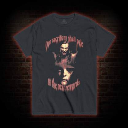 Our Sacrifices shall Pale to the Next Rewards T-shirt