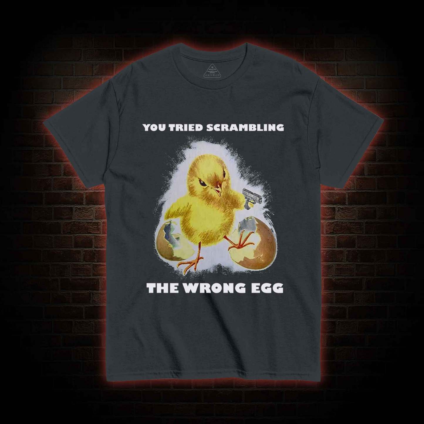 You Tried Scrambling The Wrong Egg T-shirt