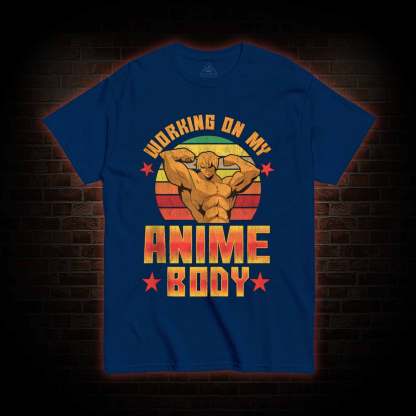 Working On My Anime Body T-shirt