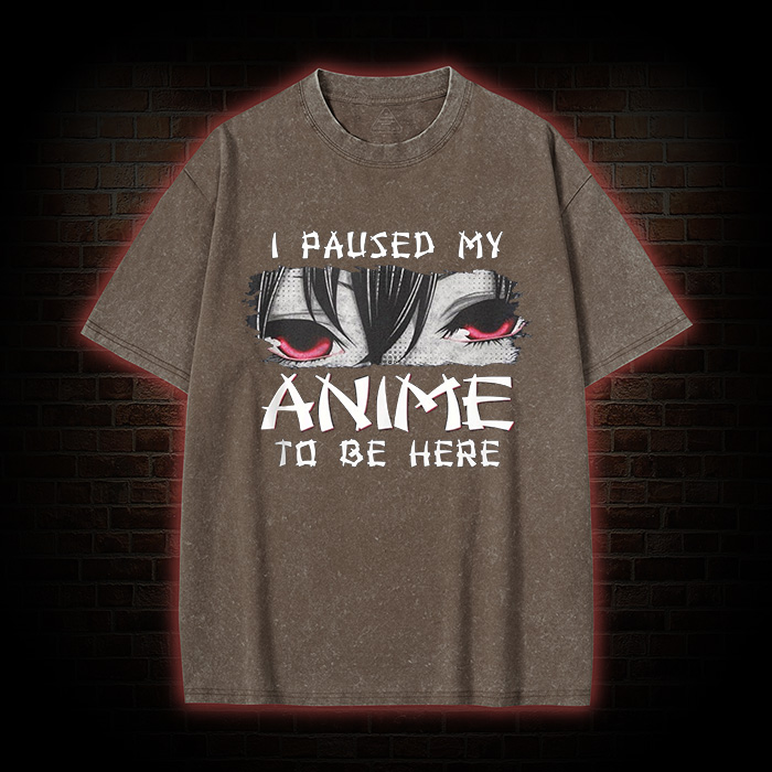 I Paused My Anime To Be Here Washed T-shirt