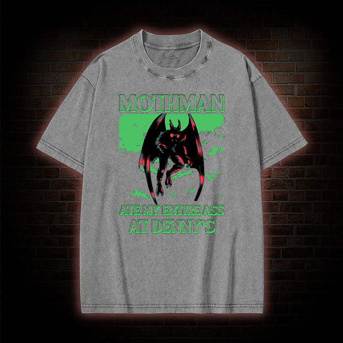 Mothman Ate My Entire Ass At Denny’s Washed T-shirt