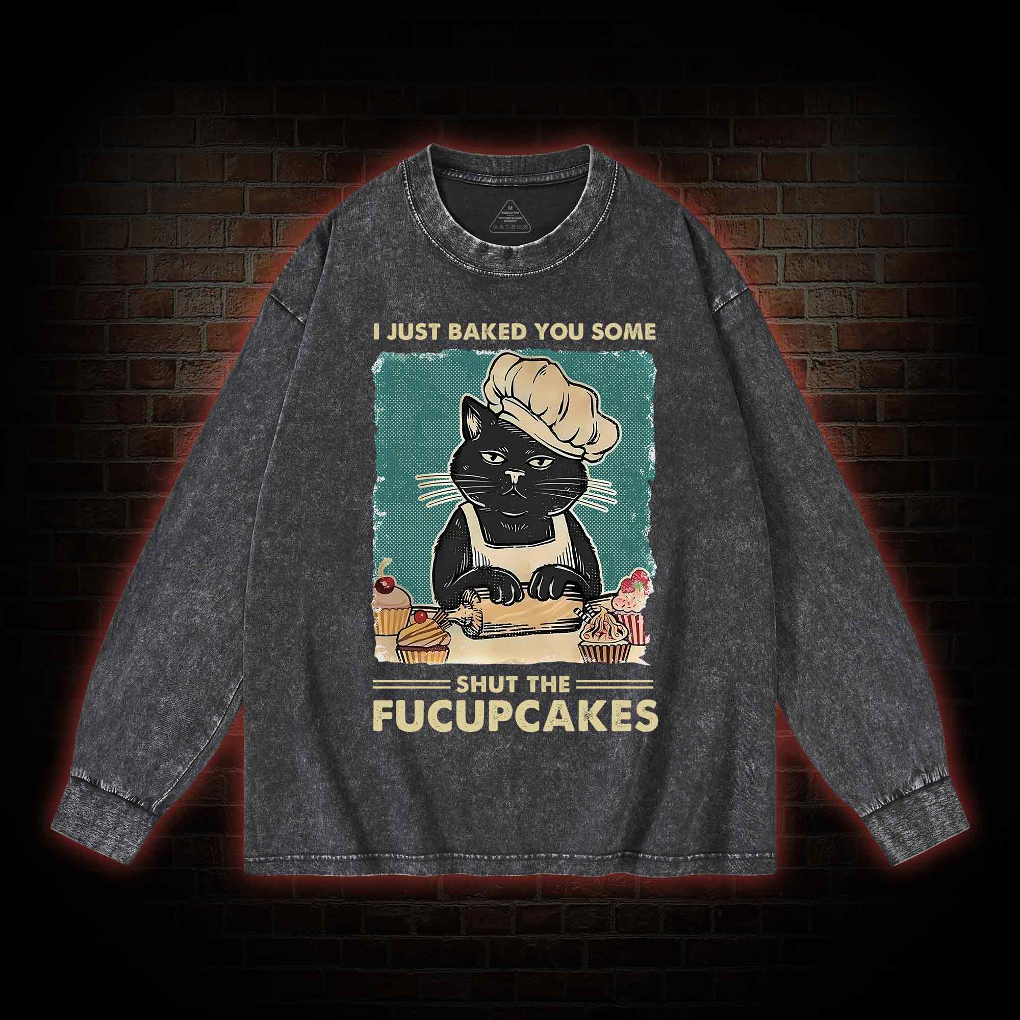 I Just Baked You Some Shut The Fucupcakes Washed Long-Sleeve T-shirt