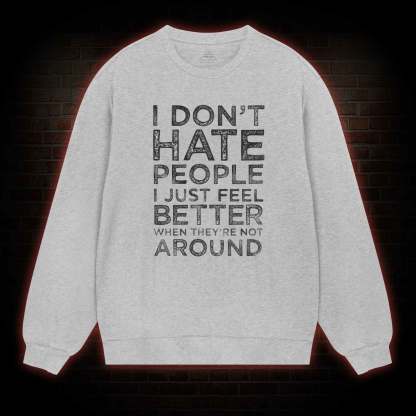 I Don't Hate People Sweatshirt