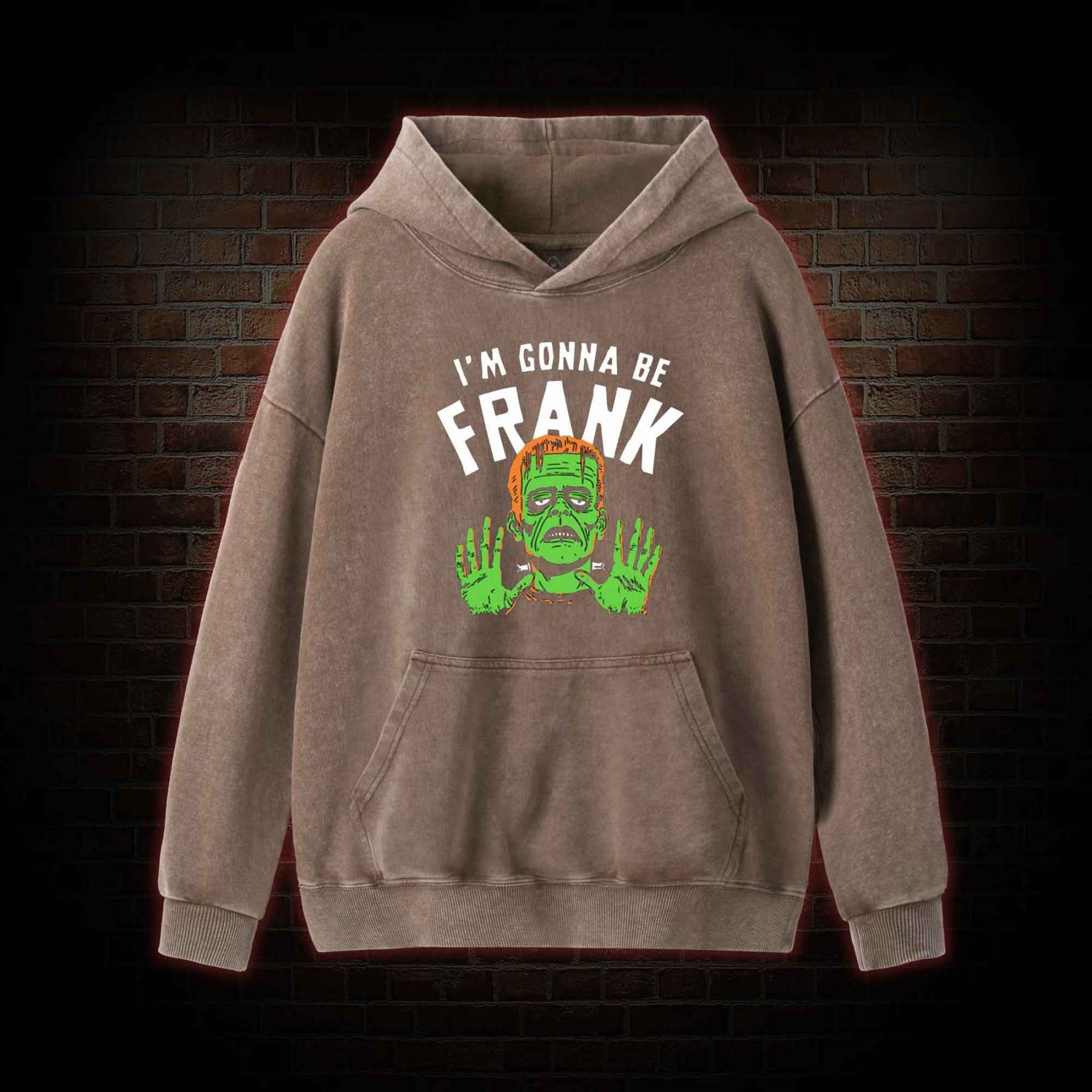 I'm Gonna Be Frank Washed Hoodie